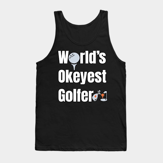 Worlds Okayest Golfer  Funny Golfing gift Tank Top by bakmed